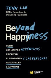 Portada de Beyond Happiness: Cómo los líderes auténticos priorizan el propósito y las personas para crecer e impactar