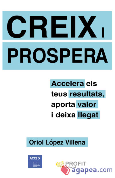 Creix i prospera: Accelera els teus resultats, aporta valor i deixa llegat