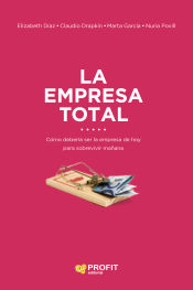 Portada de La empresa total: Cómo ha de ser la empresa hoy para sobrevivir mañana