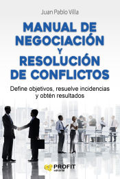 Portada de Manual de negociación y resolución de conflictos : define objetivos, resuelve incidencias y obtén resultados