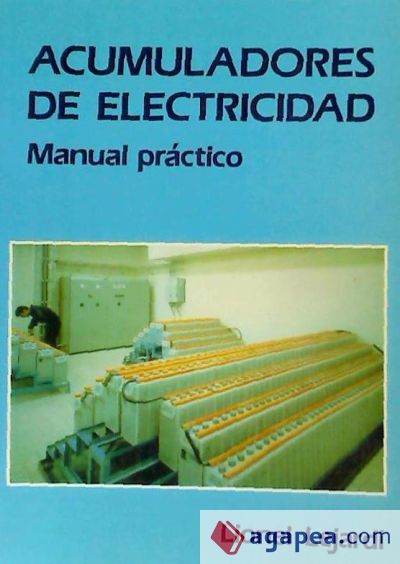 ACUMULADORES DE ELECTRICIDAD. Manual práctico