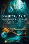 Project Earth and the Human Experience - Assisting with Planetary and Human Consciousness