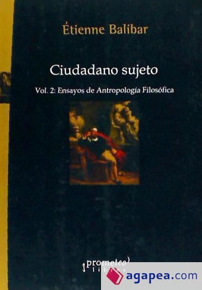Ciudadano sujeto. Vol. 2, Ensayos de antropologia filosófica Ciudadano sujeto. Vol. 2, Ensayos de antropologia filosófica