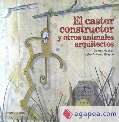 El castor constructor y otros animales arquitectos