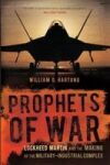 Prophets of War: Lockheed Martin and the Making of the Military-Industrial Complex