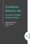 Providencia, libertad y mal: Estudios en teolog&iacute;a filos&oacute;fica anal&iacute;tica