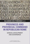 Provinces and provincial Command in Republican Rome: Genesis, development and governance
