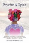 Psyche & Spirit: How a Psychiatrist Found Divinity Through Her Lifelong Quest for Truth and Her Daughter's Autism
