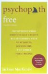 Psychopath Free: Recovering from Emotionally Abusive Relationships with Narcissists, Sociopaths, and Other Toxic People