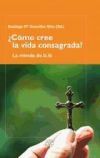 C&oacute;mo Cree La Vida Consagrada: La Mirada De La Fe