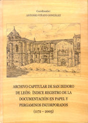 Portada de Archivo capitular de San Isidoro de León : índice registro de la documentación en papel y pergaminos incorporados (1172-2005)