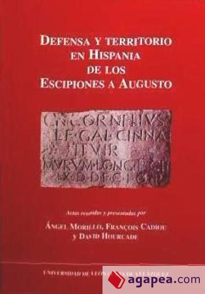 Defensa y Territorio en Hispania de los Escipiones a Agusto: coloquio celebrado en la Casa Velázquez el 19 y 20 de marzo de 2001