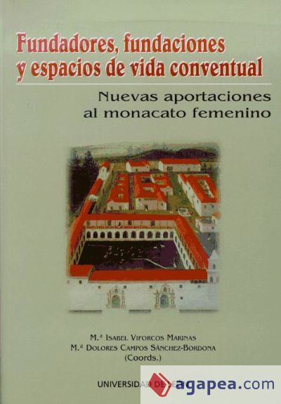 Fundadores, fundaciones y espacios de vida conventual. Nuevas aportaciones al monacato femenino