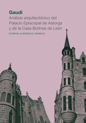 Portada de Gaudí. Análisis arquitectónico del Palacio Episcopal de Astorga y de la Casa Botines de León