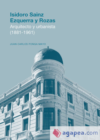 Isidoro Sainz Ezquerra y Rozas. Arquitecto y urbanista (1881-1961)