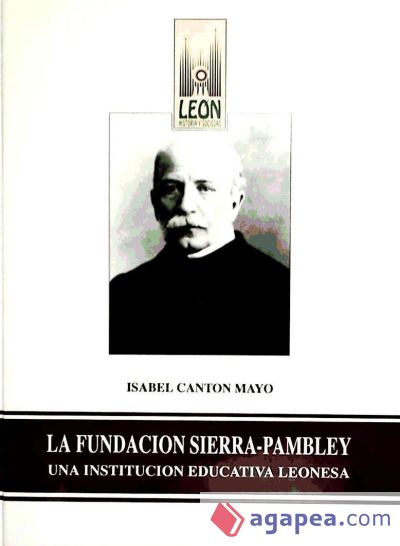 La Fundación Sierra-Pambley : una institución educativa leonesa