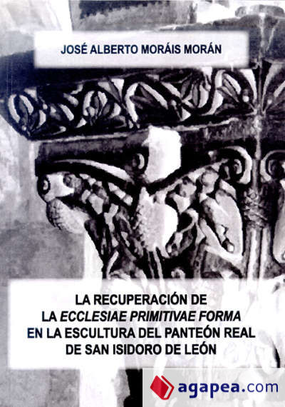 La recuperación de la ""ecclesiae primitivae forma"" en la escultura del panteón real de San Isidoro de León