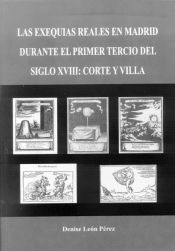 Portada de Las Exequias Reales en Madrid Durante El Primer Tercio del Siglo XVIII: Corte y Villa