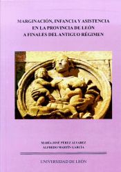 Portada de Marginación, infancia y asistencia en la provincia de León a finales del Antiguo Régimen