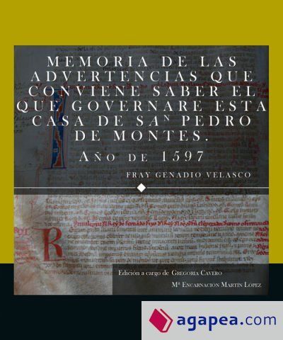 Memoria de las advertencias que conviene saber el que governare esta casa de San Pedro de Montes, a&ntilde;o de 1597