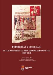 Portada de Poder real y sociedad: Estudios sobre el reinado de Alfonso VIII (1158-1214)