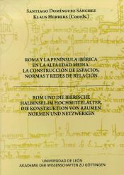 Portada de Roma y la Península Ibérica en la alta edad media. La construcción de espacios, normas y redes de relación