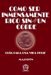 Portada de Como ser inmensamente rico sin tener un cobre