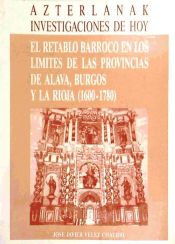 Portada de El retablo barroco en los límites de las provincias de Álava, Burgos y La Rioja: 1600-1780