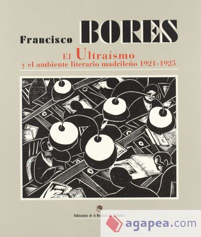 Catálogo. Francisco Bores El ultraísmo y el ambiente literario madrileño 1921-1925 Catálogo. Francisco Bores El ultraísmo y el ambiente literario madrileño 1921-1925