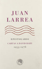 Portada de Epistolarios.Juan Larrea. Epistolario. Cartas a David Bary, 1953-1978