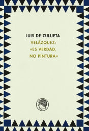 Portada de Luis de Zulueta.Velazquez : «Es verdad, no pintura»