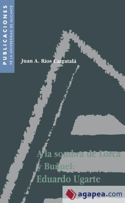 A la sombra de Lorca y Buñuel: Eduardo Ugarte (Ebook)