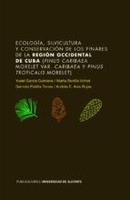 Portada de Ecología, silvicultura y conservación de los pinares de la región occidental de Cuba (Pinus caribaea Morelet var. caribaea y Pinus tropicalis Morelet) (Ebook)