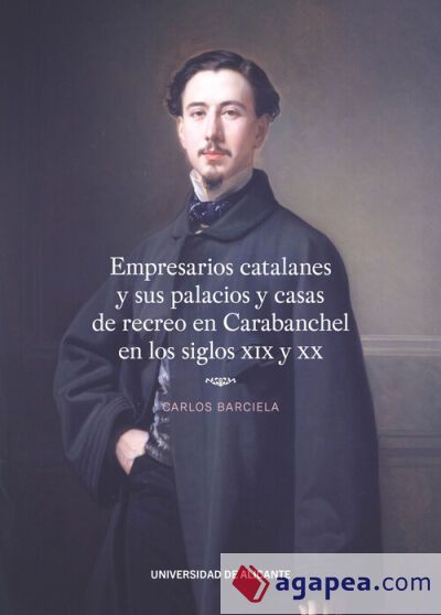 Empresarios catalanes y sus palacios y casas de recreo en Carabanchel en los siglos XIX y XX Empresarios catalanes y sus palacios y casas de recreo en Carabanchel en los siglos XIX y XX