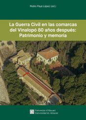 Portada de LA GUERRA CIVIL EN LAS COMARCAS DEL VINALOPÓ 80 AÑOS DESPUÉS: PATRIMONIO Y MEMORIA