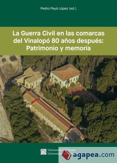 LA GUERRA CIVIL EN LAS COMARCAS DEL VINALOPÓ 80 AÑOS DESPUÉS: PATRIMONIO Y MEMORIA