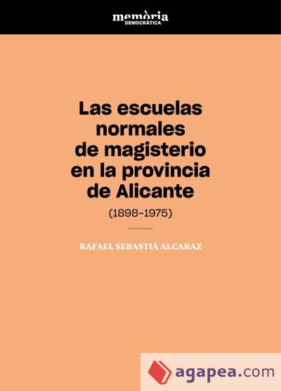 Las escuelas normales de magisterio en la provincia de Alicante (1898-1975)