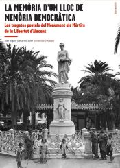 Portada de Memòria d'un lloc de memòria democràtica, La: Les targetes postals del Monument als Màrtirs de la Llibertat d'Alacant