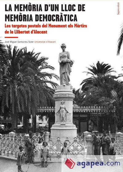 Memòria d'un lloc de memòria democràtica, La: Les targetes postals del Monument als Màrtirs de la Llibertat d'Alacant