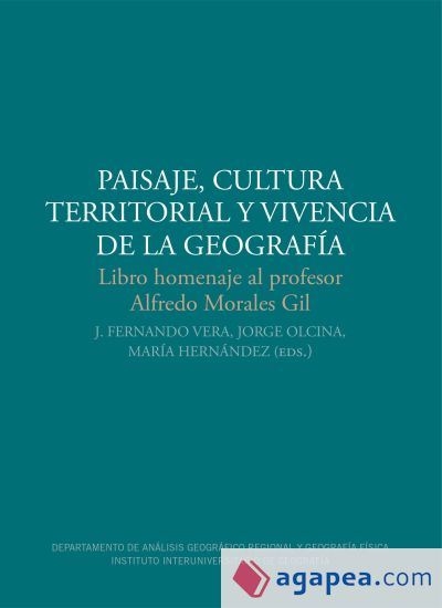 Paisaje, cultura territorial y vivencia de la geografía: Libro homenaje al profesor Alfredo Morales Gil