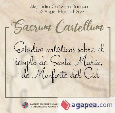 Sacrum Castellum: estudios artísticos sobre el templo de Santa María, de Monforte del Cid