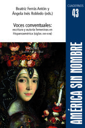 Portada de Voces conventuales: escritura y autoría: escritura y autoría femeninas en Hispanoamérica (siglos XVII-XVIII)