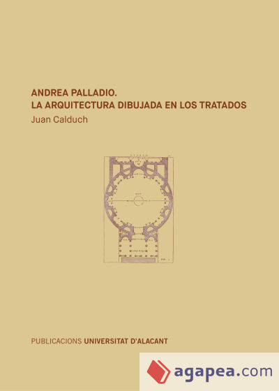 Andrea Palladio. La arquitectura dibujada en los tratados: 2