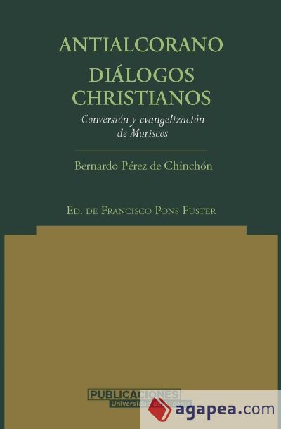 Antialcorano. Diálogos  christianos. (Conversión y evangelización de moriscos)