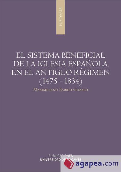 El sistema beneficial de la iglesia española en el antiguo régimen (1475-1834)