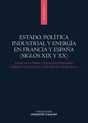 Portada de Estado, política industrial y energía en Francia y España (siglos XIX Y XX)