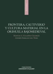 Portada de Frontera, cautiverio y cultura material en la Orihuela bajomedieval