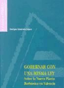 Portada de Gobernar con una misma ley. Sobre la Nueva Planta borbónica en Valencia