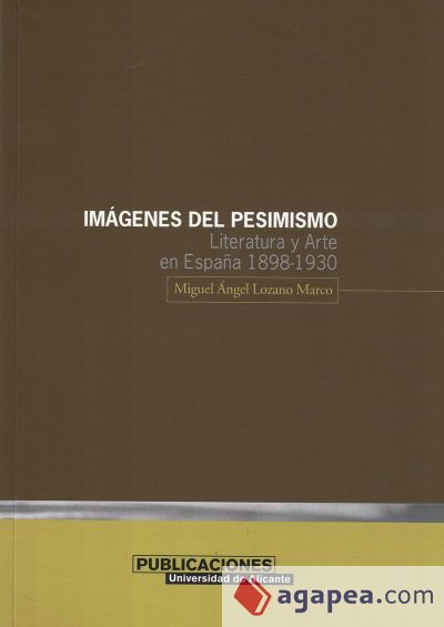 Im&aacute;genes del pesimismo. Literatura y Arte en Espa&ntilde;a 1898-1930