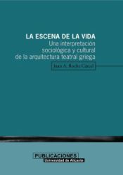 Portada de La escena de la vida. Una interpretación sociológica y cultural de la arquitectura teatral griega